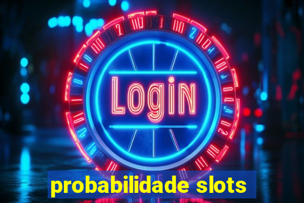 probabilidade slots